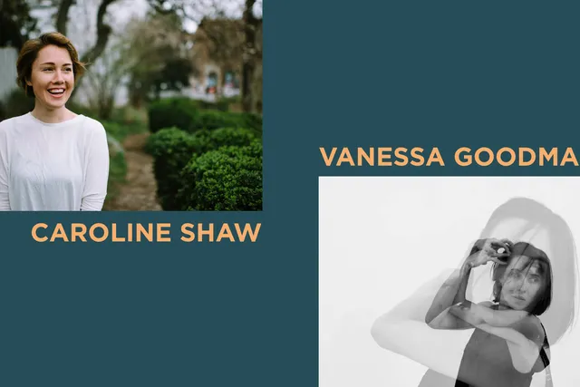 Caroline Shaw and Vanessa Goodman